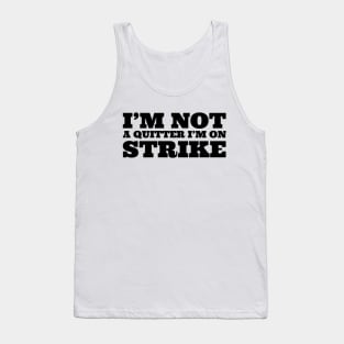 I'm not quitter I'm on strike Tank Top